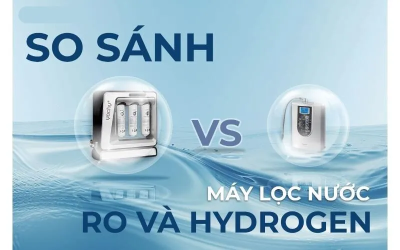 So sánh máy lọc nước ro và hydrogen.