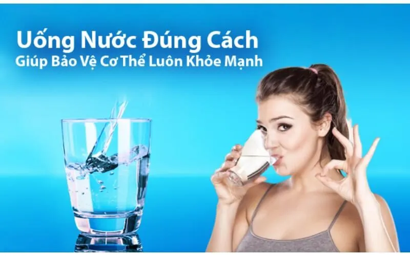 Uống nước sao cho đúng cách và tốt cho sức khỏe?